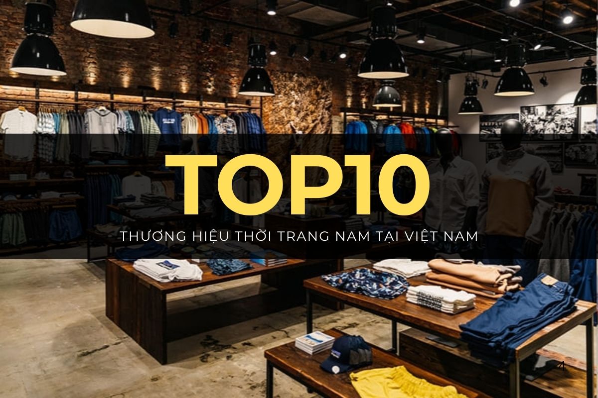 Top 10 Thương Hiệu Thời Trang Nam Hàng Đầu Tại Việt Nam